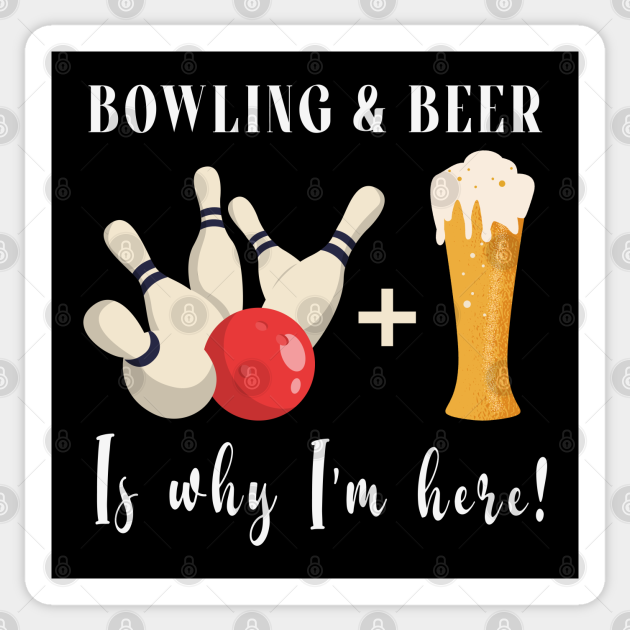 Bowling and beer bowling skittles bowling team Bowling And Beer